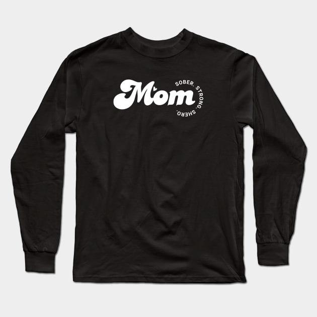 Mom, Sober, Strong, Shero Long Sleeve T-Shirt by SOS@ddicted